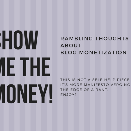 Show Me the Money! - Rambling thoughts on blog monetization