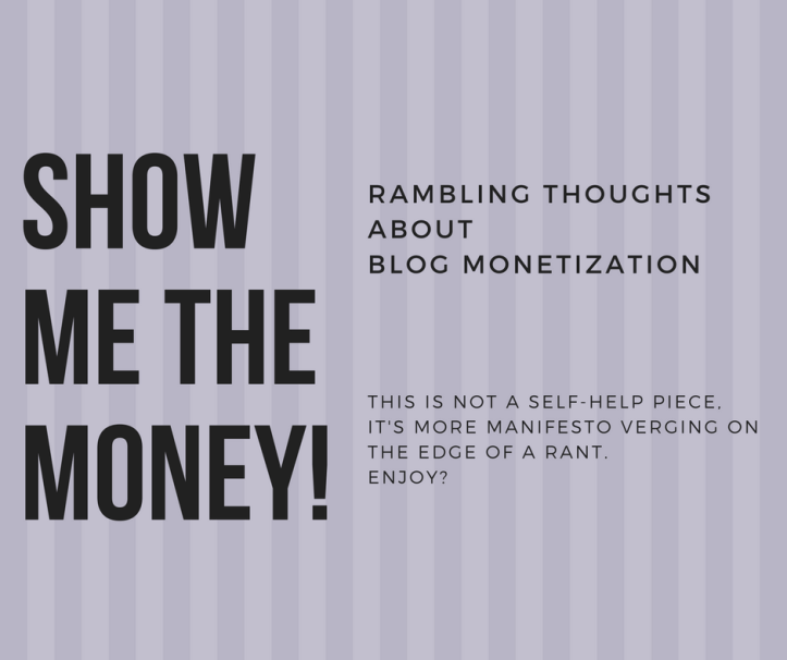 Show Me the Money! - Rambling thoughts on blog monetization