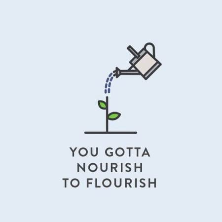 You Gotta Nourish to Flourish